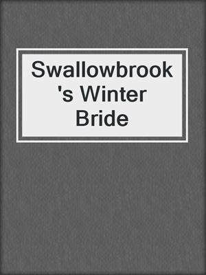 cover image of Swallowbrook's Winter Bride