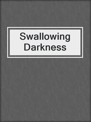 cover image of Swallowing Darkness