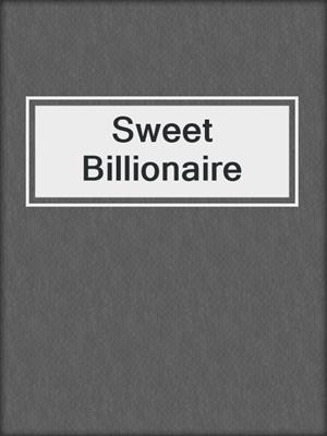 cover image of Sweet Billionaire