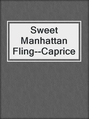 cover image of Sweet Manhattan Fling--Caprice
