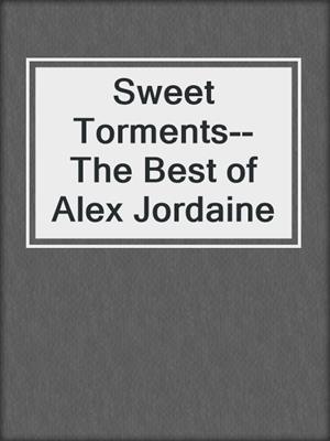 cover image of Sweet Torments--The Best of Alex Jordaine