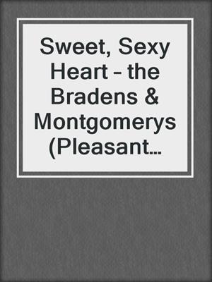 cover image of Sweet, Sexy Heart – the Bradens & Montgomerys (Pleasant Hill – Oak Falls)
