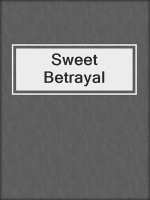 cover image of Sweet Betrayal
