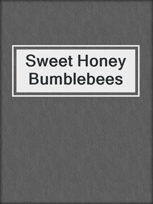 cover image of Sweet Honey Bumblebees