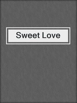 cover image of Sweet Love