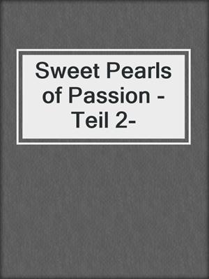 cover image of Sweet Pearls of Passion -Teil 2-