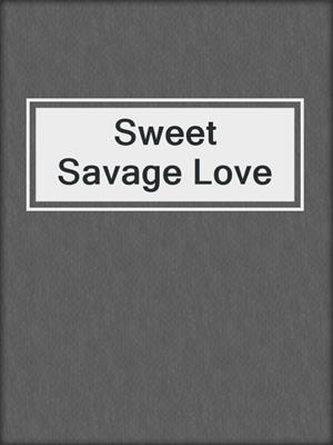 cover image of Sweet Savage Love