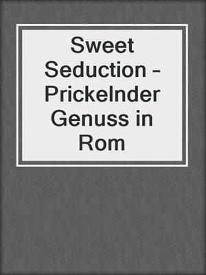 cover image of Sweet Seduction – Prickelnder Genuss in Rom