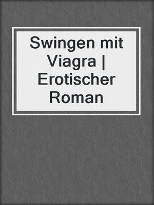cover image of Swingen mit Viagra | Erotischer Roman