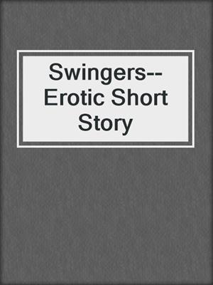 cover image of Swingers--Erotic Short Story