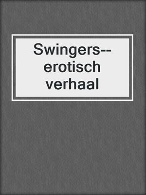 cover image of Swingers--erotisch verhaal