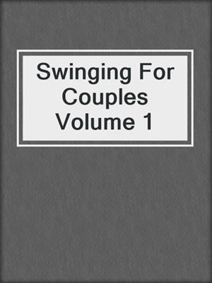 cover image of Swinging For Couples Volume 1