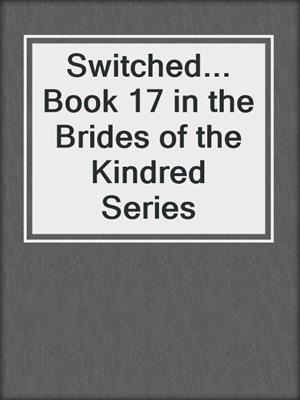 cover image of Switched... Book 17 in the Brides of the Kindred Series