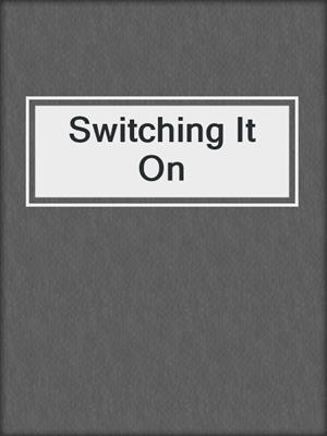 cover image of Switching It On