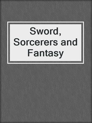 cover image of Sword, Sorcerers and Fantasy