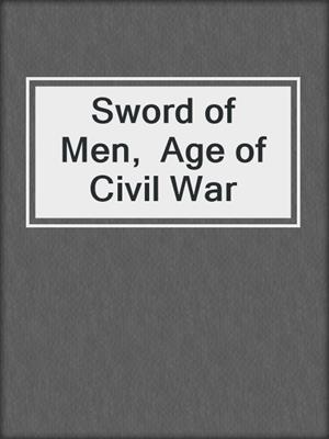 Sword of Men,  Age of Civil War