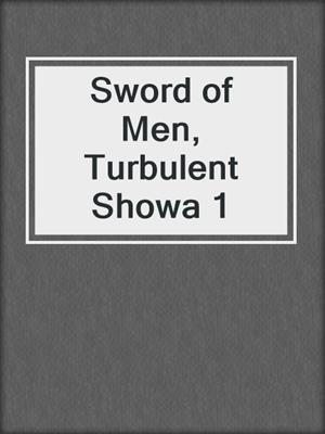 Sword of Men, Turbulent Showa 1