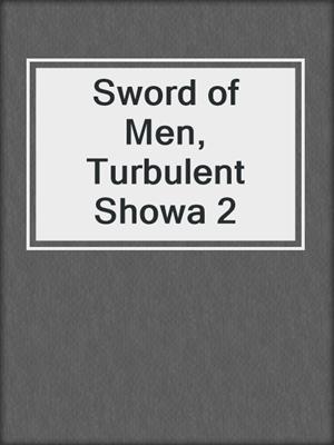 Sword of Men, Turbulent Showa 2