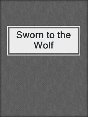 cover image of Sworn to the Wolf