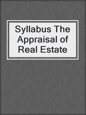 Syllabus The Appraisal of Real Estate