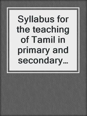 Syllabus for the teaching of Tamil in primary and secondary schools in Singapore
