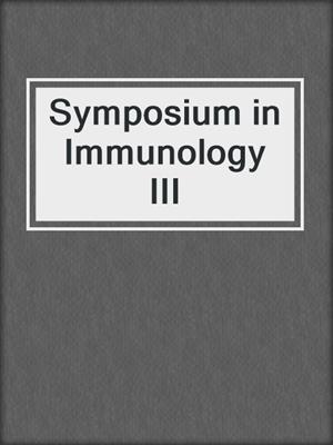 Symposium in Immunology III