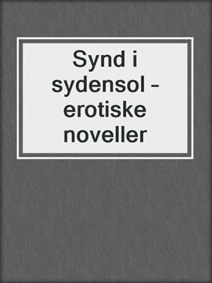 cover image of Synd i sydensol – erotiske noveller
