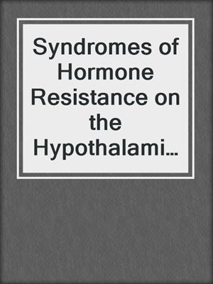 Syndromes of Hormone Resistance on the Hypothalamic-Pituitary-Thyroid Axis