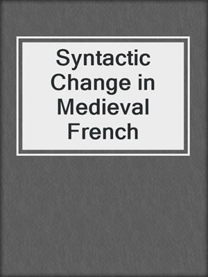 Syntactic Change in Medieval French