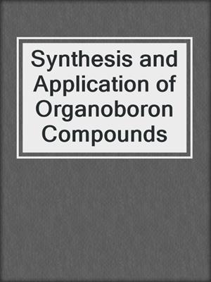 Synthesis and Application of Organoboron Compounds