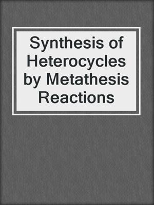 Synthesis of Heterocycles by Metathesis Reactions