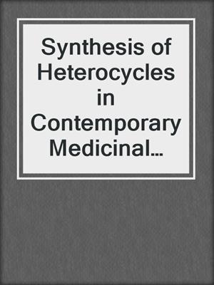 Synthesis of Heterocycles in Contemporary Medicinal Chemistry