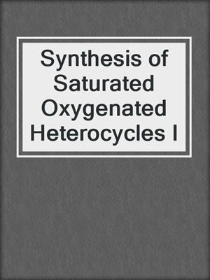 Synthesis of Saturated Oxygenated Heterocycles I