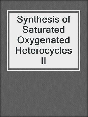 Synthesis of Saturated Oxygenated Heterocycles II