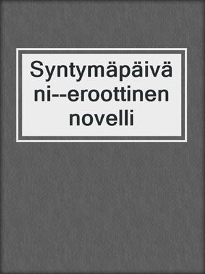 Syntymäpäiväni--eroottinen novelli