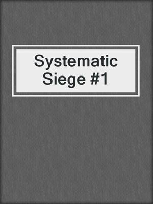 cover image of Systematic Siege #1