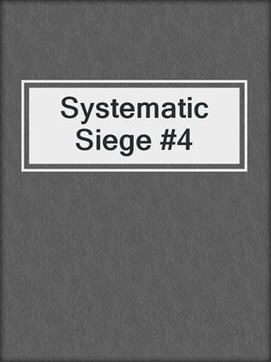 cover image of Systematic Siege #4