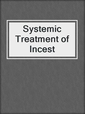 cover image of Systemic Treatment of Incest