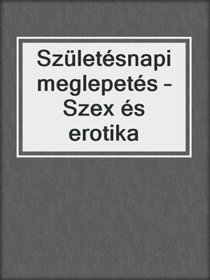 cover image of Születésnapi meglepetés – Szex és erotika