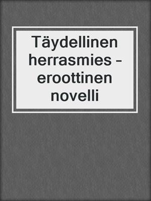 cover image of Täydellinen herrasmies – eroottinen novelli