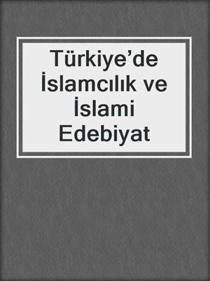 Türkiye’de İslamcılık ve İslami Edebiyat