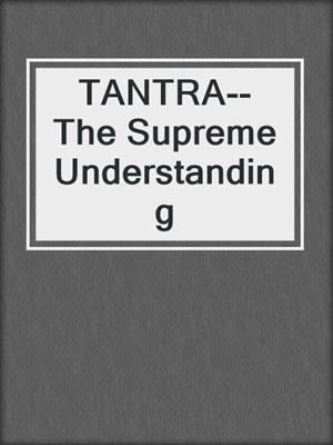 cover image of TANTRA--The Supreme Understanding