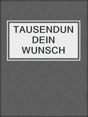 cover image of TAUSENDUNDEIN WUNSCH