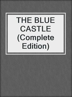 cover image of THE BLUE CASTLE (Complete Edition)