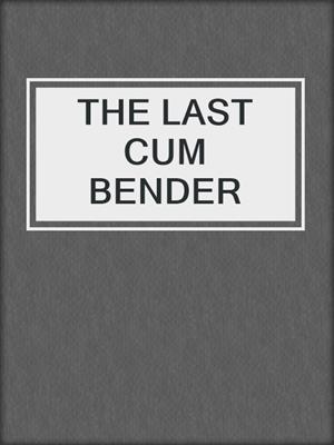cover image of THE LAST CUM BENDER