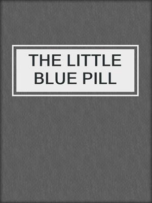 cover image of THE LITTLE BLUE PILL