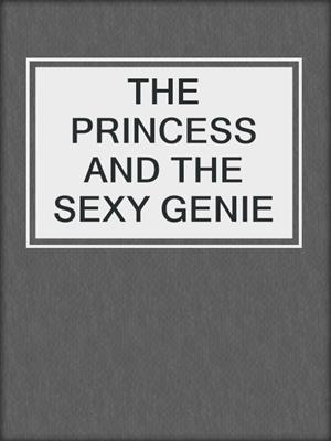 cover image of THE PRINCESS AND THE SEXY GENIE