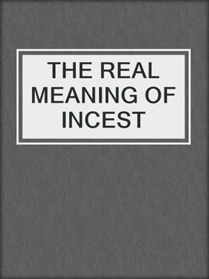 cover image of THE REAL MEANING OF INCEST