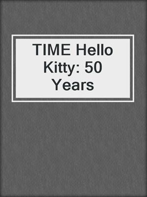 cover image of TIME Hello Kitty: 50 Years