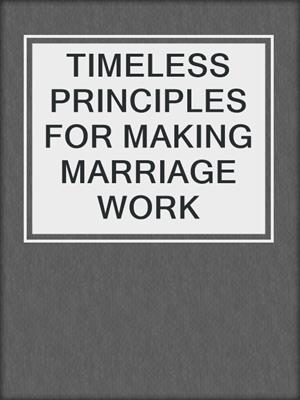 cover image of TIMELESS PRINCIPLES FOR MAKING MARRIAGE WORK